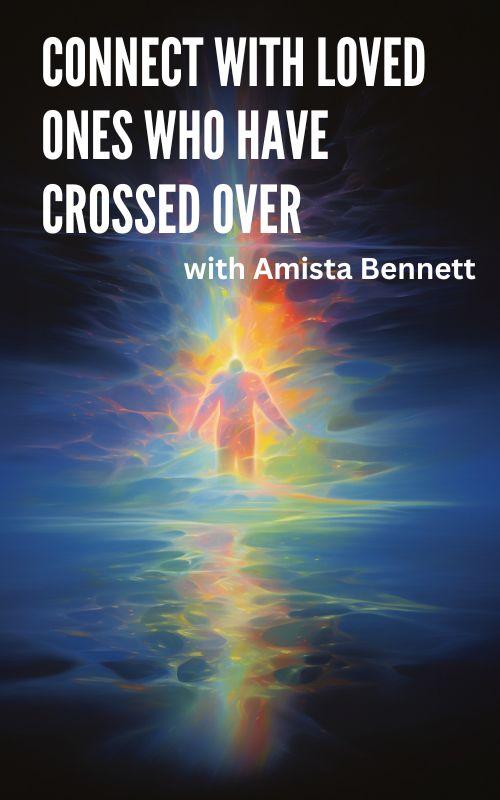 05/29/24, Wednesday 5:30-7PM - CONNECT WITH LOVED ONES WHO HAVE CROSSED OVER with Amista Bennett