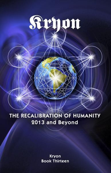 Kryon, Recalibration of Humanity Book XIII - ForHeavenSake