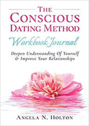 The Conscious Dating Method: Deepen Understanding of Yourself and Improve Your Relationships