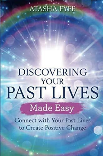 Discovering Your Past Lives Made Easy: Connect with Your Past Lives to Create Positive Change (Quali
