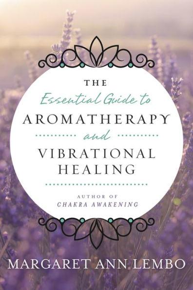 Essential Guide to Aromatherapy and Vibrational Healing (Quality Paperback)