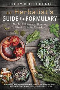 An Herbalist's Guide to Formulary (Quality Paperback) by Holly Bellebuono