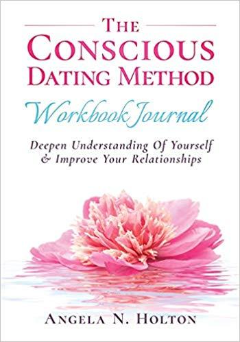 The Conscious Dating Method: Deepen Understanding of Yourself and Improve Your Relationships