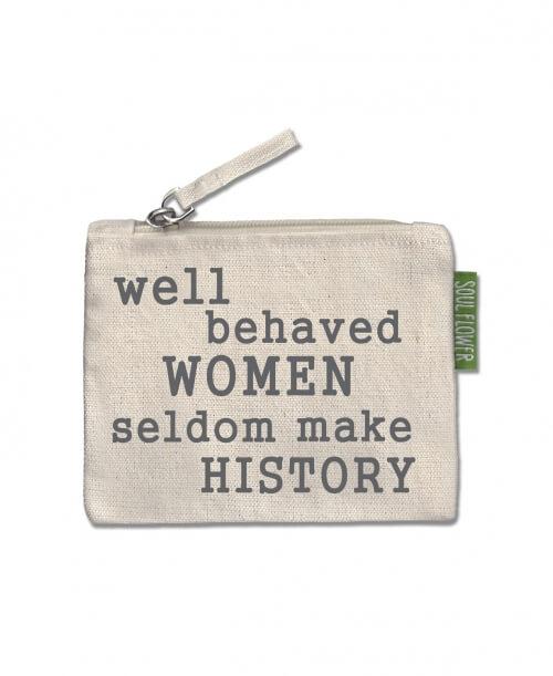 Well Behaved Women Seldom Make History Coin Purse